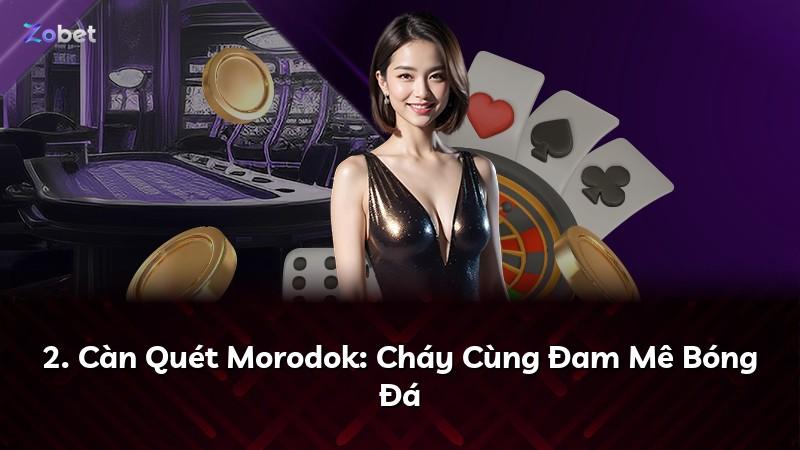 2. Càn Quét Morodok: Cháy Cùng Đam Mê Bóng Đá