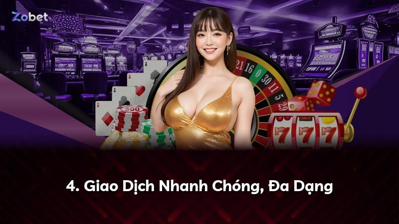 4. Giao Dịch Nhanh Chóng, Đa Dạng