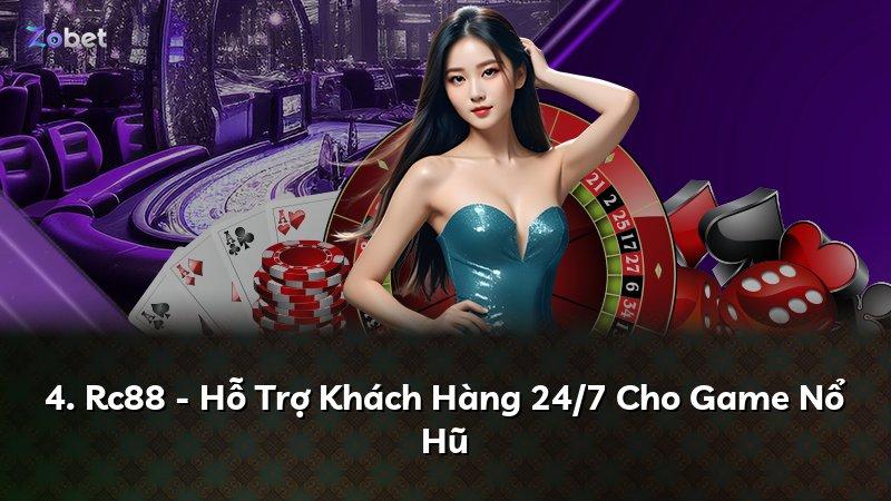 4. Rc88 - Hỗ Trợ Khách Hàng 24/7 Cho Game Nổ Hũ