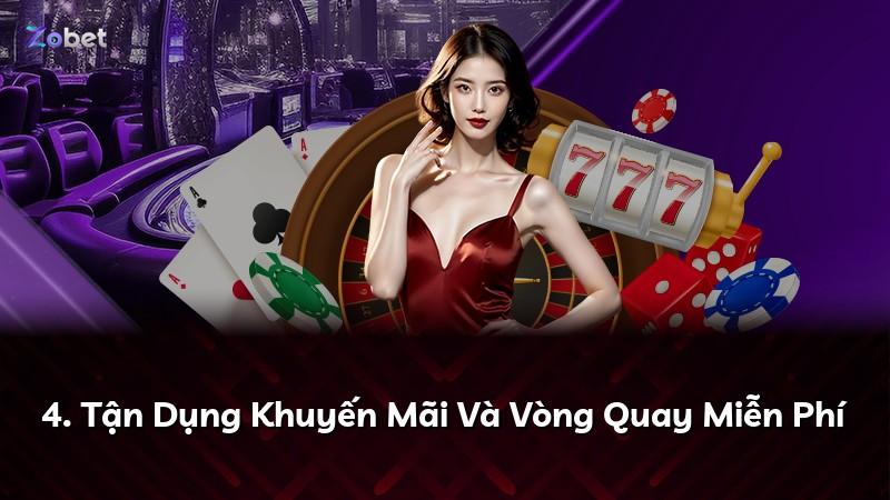 4. Tận Dụng Khuyến Mãi Và Vòng Quay Miễn Phí