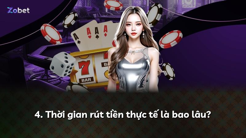 4. Thời gian rút tiền thực tế là bao lâu?