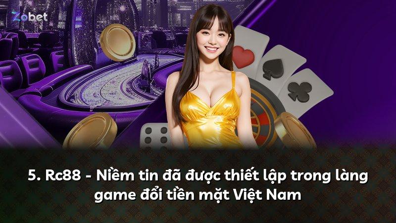 5. Rc88 - Niềm tin đã được thiết lập trong làng game đổi tiền mặt Việt Nam