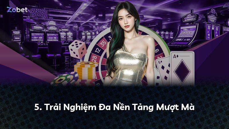 5. Trải Nghiệm Đa Nền Tảng Mượt Mà