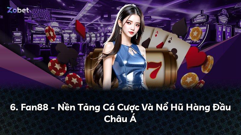 6. Fan88 - Nền Tảng Cá Cược Và Nổ Hũ Hàng Đầu Châu Á