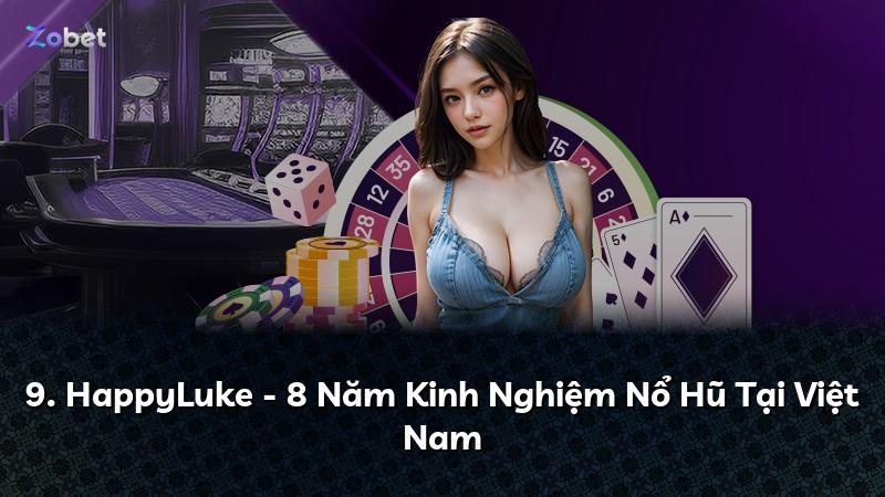 9. HappyLuke - 8 Năm Kinh Nghiệm Nổ Hũ Tại Việt Nam