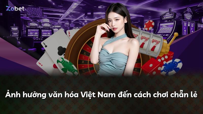 Ảnh hưởng văn hóa Việt Nam đến cách chơi chẵn lẻ