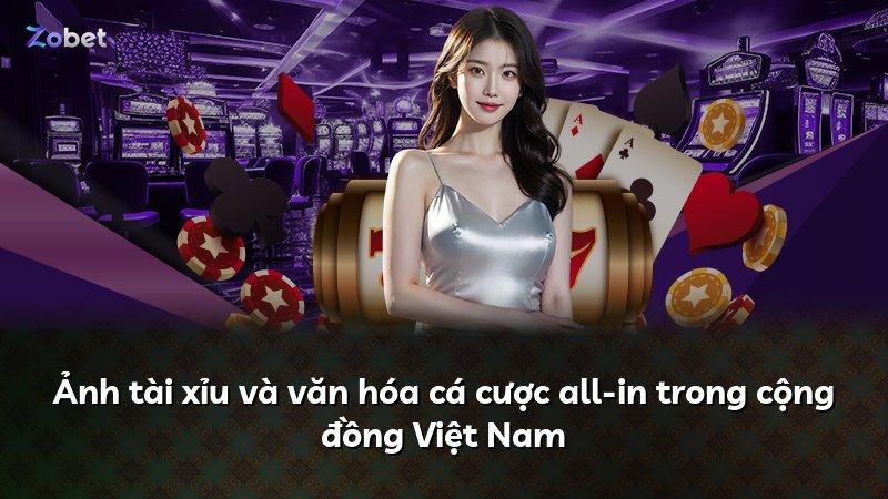 Ảnh tài xỉu và văn hóa cá cược all-in trong cộng đồng Việt Nam