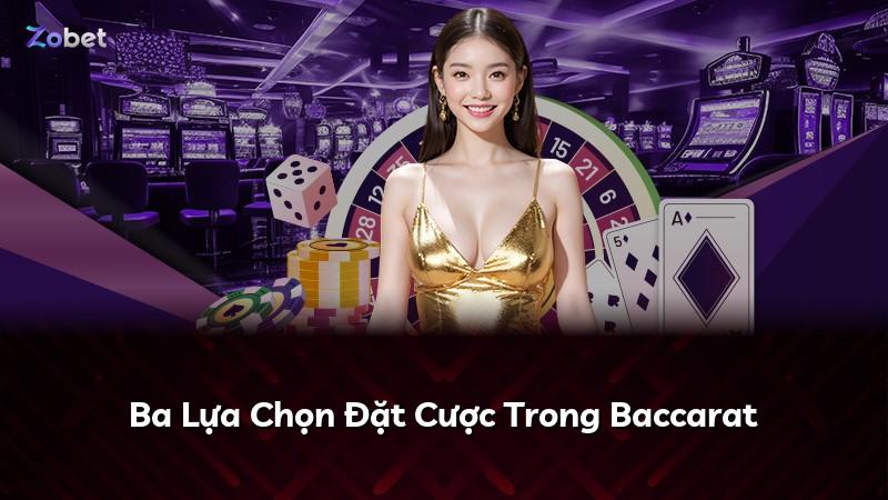 Ba Lựa Chọn Đặt Cược Trong Baccarat