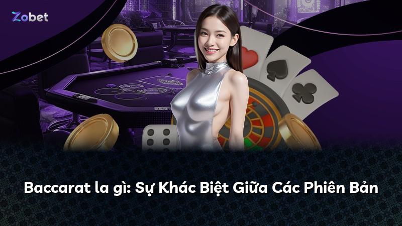Baccarat la gì: Sự Khác Biệt Giữa Các Phiên Bản