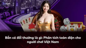Bắn cá đổi thưởng là gì: Phân tích toàn diện cho người chơi Việt Nam