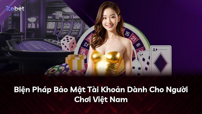 Biện Pháp Bảo Mật Tài Khoản Dành Cho Người Chơi Việt Nam