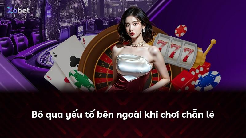 Bỏ qua yếu tố bên ngoài khi chơi chẵn lẻ