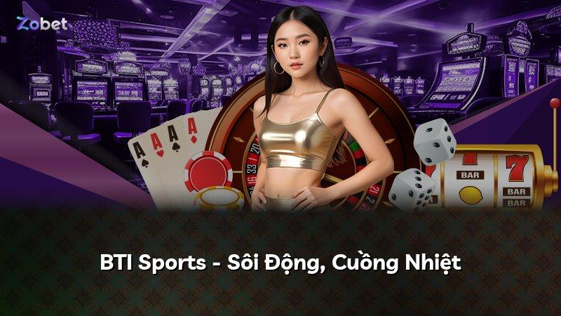 BTI Sports - Sôi Động, Cuồng Nhiệt