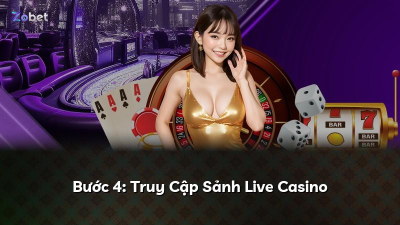 Bước 4: Truy Cập Sảnh Live Casino