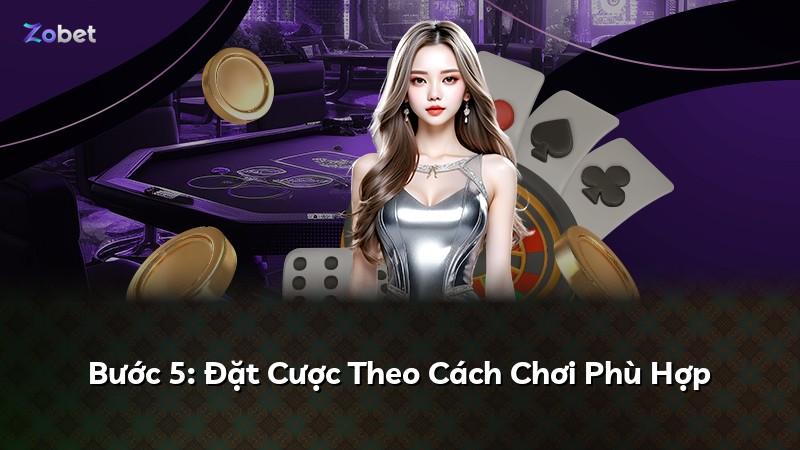 Bước 5: Đặt Cược Theo Cách Chơi Phù Hợp