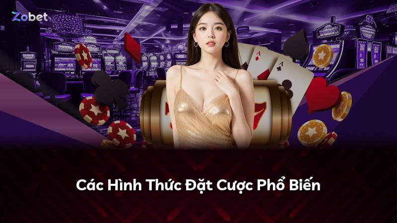 Các Hình Thức Đặt Cược Phổ Biến