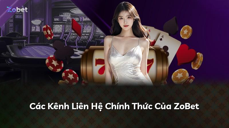 Các Kênh Liên Hệ Chính Thức Của ZoBet