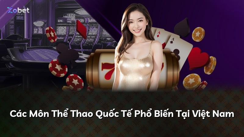 Các Môn Thể Thao Quốc Tế Phổ Biến Tại Việt Nam
