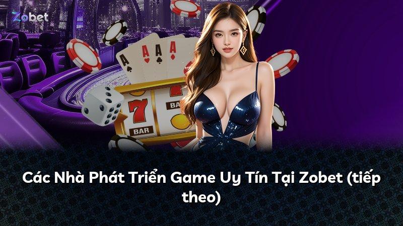 Các Nhà Phát Triển Game Uy Tín Tại Zobet (tiếp theo)