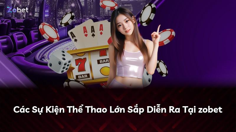 Các Sự Kiện Thể Thao Lớn Sắp Diễn Ra Tại zobet