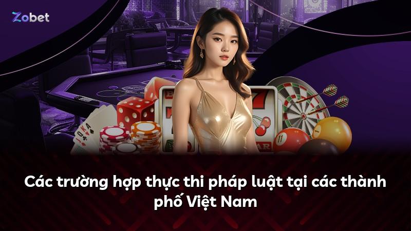 Các trường hợp thực thi pháp luật tại các thành phố Việt Nam
