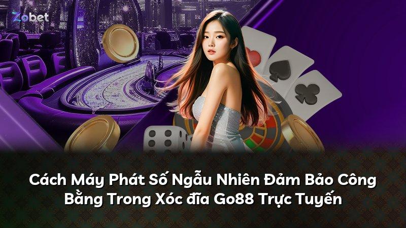 Cách Máy Phát Số Ngẫu Nhiên Đảm Bảo Công Bằng Trong Xóc đĩa Go88 Trực Tuyến