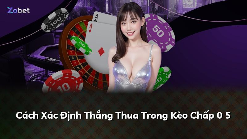 Cách Xác Định Thắng Thua Trong Kèo Chấp 0 5
