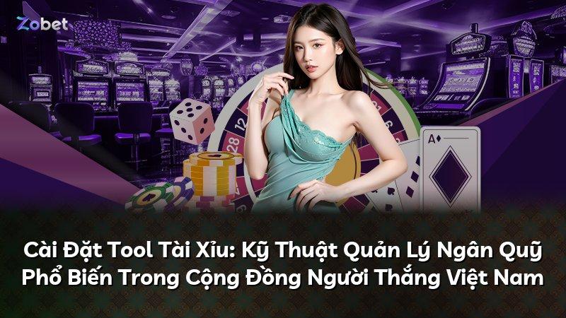 Cài Đặt Tool Tài Xỉu: Kỹ Thuật Quản Lý Ngân Quỹ Phổ Biến Trong Cộng Đồng Người Thắng Việt Nam