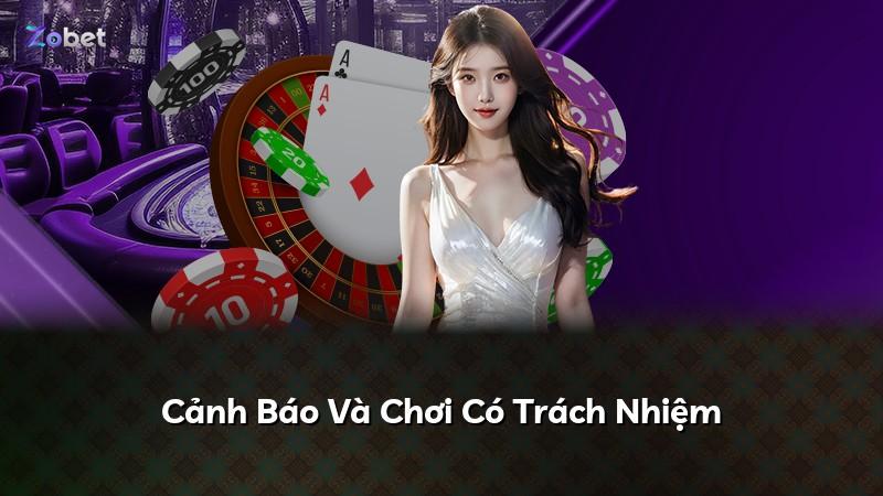 Cảnh Báo Và Chơi Có Trách Nhiệm