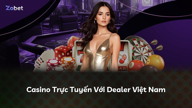 Casino Trực Tuyến Với Dealer Việt Nam