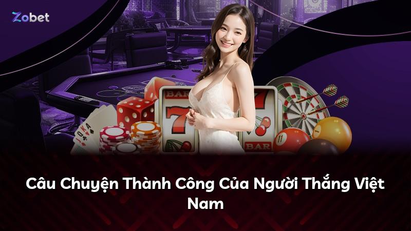 Câu Chuyện Thành Công Của Người Thắng Việt Nam