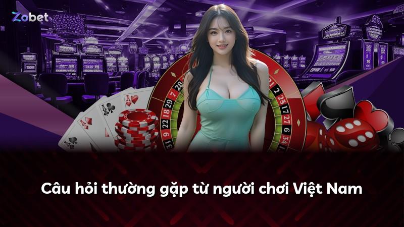 Câu hỏi thường gặp từ người chơi Việt Nam