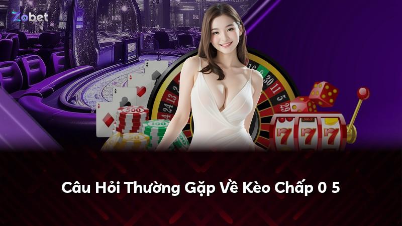 Câu Hỏi Thường Gặp Về Kèo Chấp 0 5