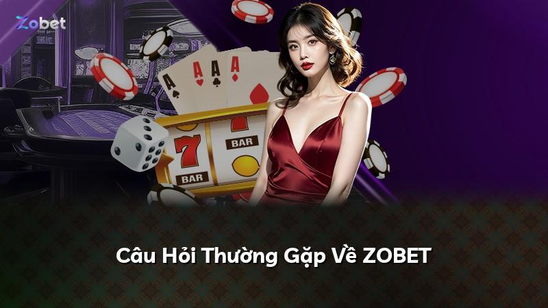 Câu Hỏi Thường Gặp Về ZOBET