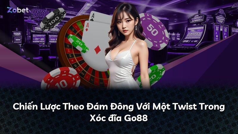 Chiến Lược Theo Đám Đông Với Một Twist Trong Xóc đĩa Go88