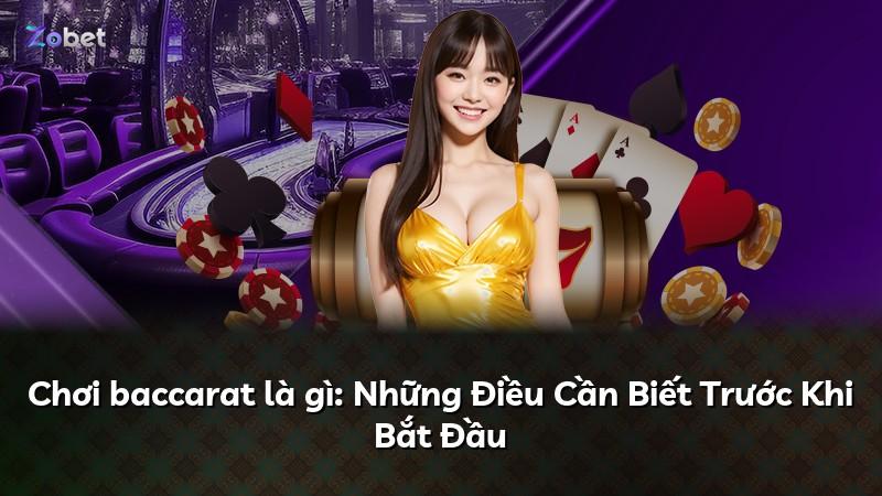 Chơi baccarat là gì: Những Điều Cần Biết Trước Khi Bắt Đầu