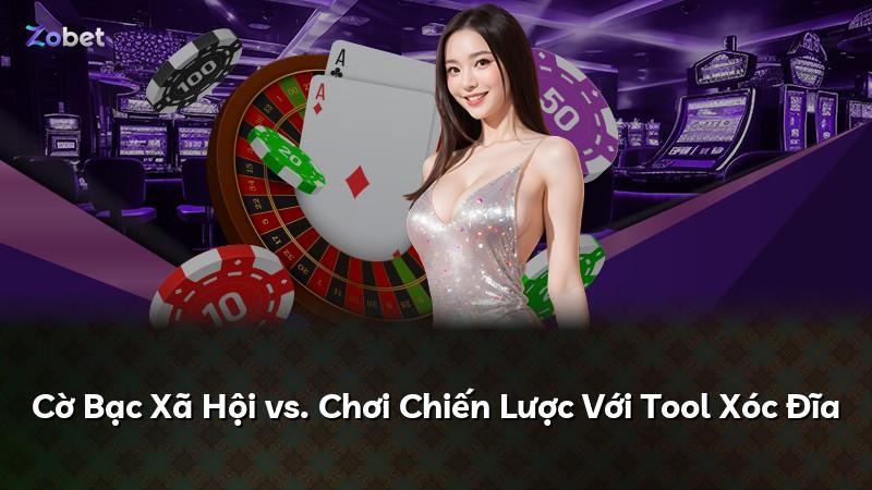 Cờ Bạc Xã Hội vs. Chơi Chiến Lược Với Tool Xóc Đĩa