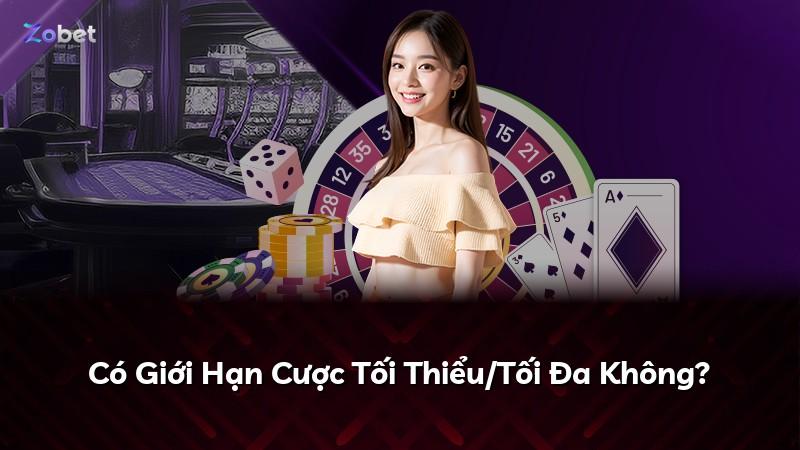 Có Giới Hạn Cược Tối Thiểu/Tối Đa Không?