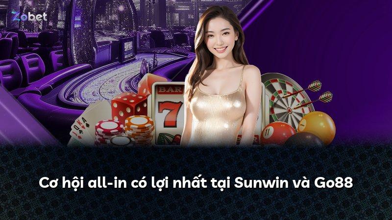 Cơ hội all-in có lợi nhất tại Sunwin và Go88