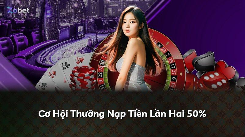 Cơ Hội Thưởng Nạp Tiền Lần Hai 50%