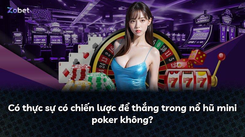 Có thực sự có chiến lược để thắng trong nổ hũ mini poker không?
