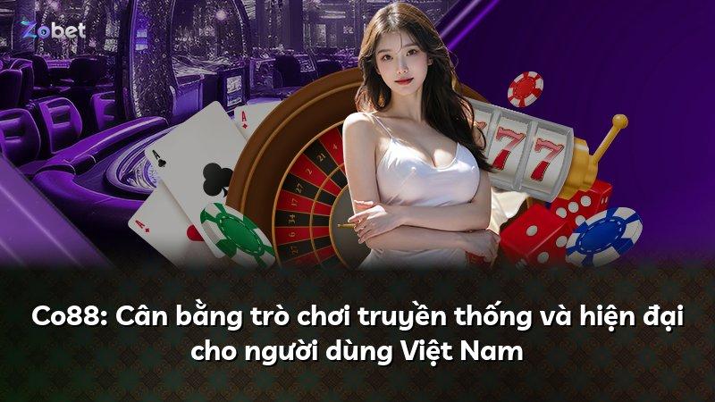 Co88: Cân bằng trò chơi truyền thống và hiện đại cho người dùng Việt Nam