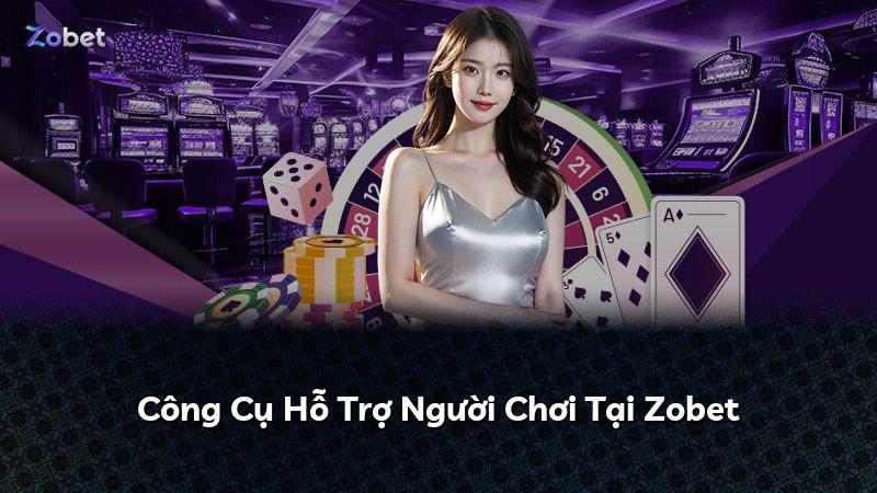 Công Cụ Hỗ Trợ Người Chơi Tại Zobet