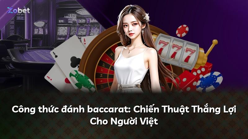 Công thức đánh baccarat: Chiến Thuật Thắng Lợi Cho Người Việt