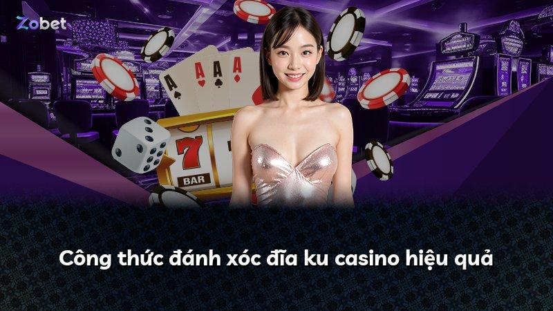 Công thức đánh xóc đĩa ku casino hiệu quả