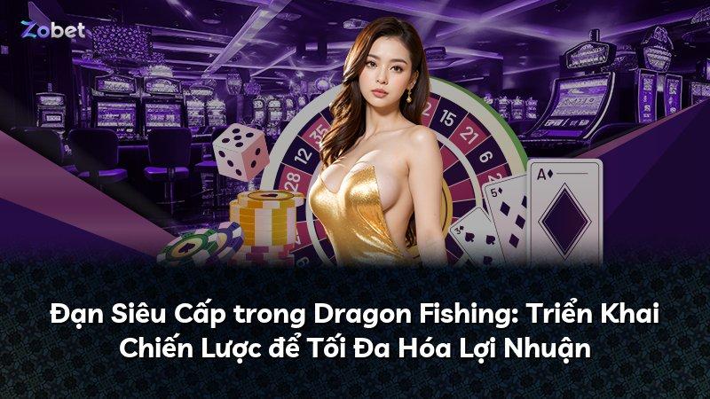 Đạn Siêu Cấp trong Dragon Fishing: Triển Khai Chiến Lược để Tối Đa Hóa Lợi Nhuận