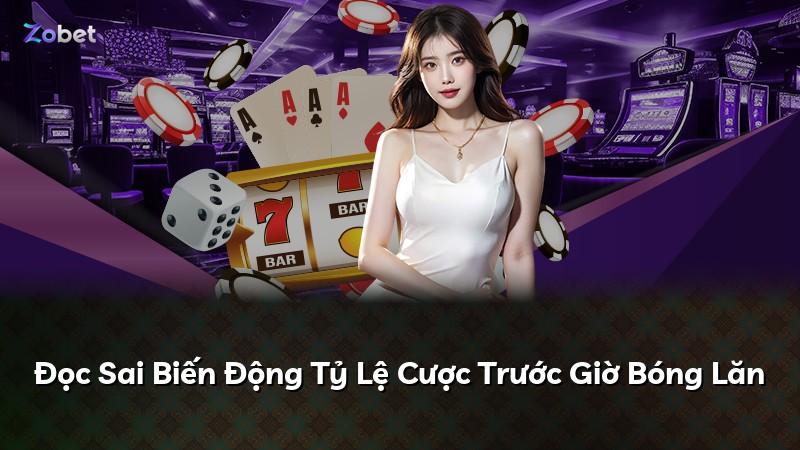 Đọc Sai Biến Động Tỷ Lệ Cược Trước Giờ Bóng Lăn