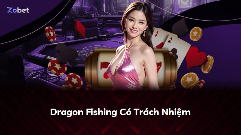 Dragon Fishing Có Trách Nhiệm