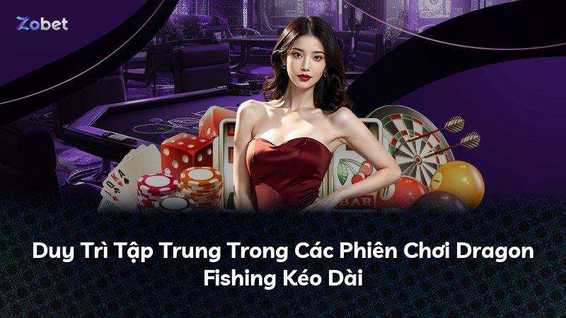Duy Trì Tập Trung Trong Các Phiên Chơi Dragon Fishing Kéo Dài