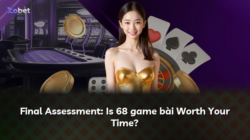 Final Assessment: Is 68 game bài Worth Your Time?